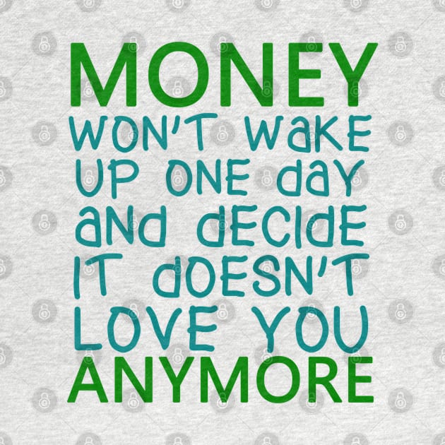 Money Won't Wake Up One Day And Decide It Doesn't Love You Anymore, BOSS LADY, Boss Babe, Black Girl Magic, Business Woman, Women Empowerment, Girl Power, Motivational, T-Shirt by Ice Baby Design